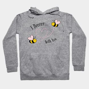 I Beezzz With You Hoodie